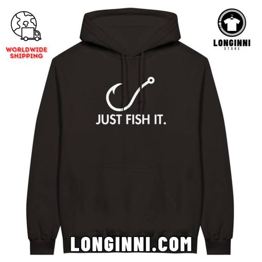 Just Fish It Unisex Fishing Hoodie