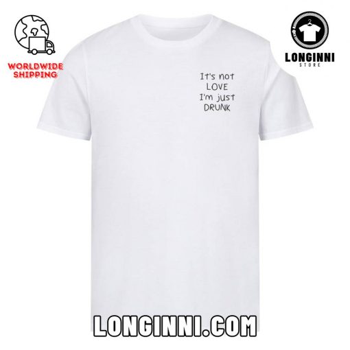 NOT LOVE JUST DRUNK Unisex T-Shirt