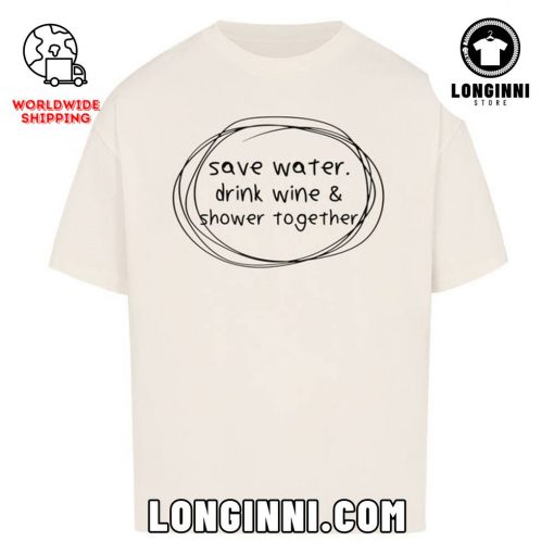 SAVE WATER – DRINK WINE Oversize Shirt