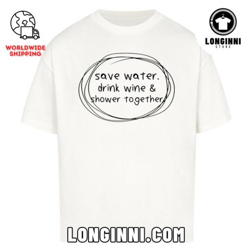 SAVE WATER – DRINK WINE Oversize Shirt